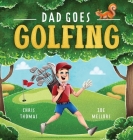 Dad Goes Golfing By Chris Thomas, Zoe Mellors (Illustrator) Cover Image