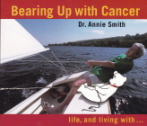 Bearing Up with Cancer: Life, and Living with By Annie Smith Cover Image