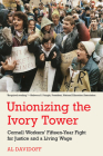 Unionizing the Ivory Tower: Cornell Workers' Fifteen-Year Fight for Justice and a Living Wage By Al Davidoff Cover Image