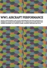 Ww1 Aircraft Performance: DESIGN, AERODYNAMICS AND FLIGHT PERFORMANCE FOR THE ALBATROS D.Va, FOKKER Dr.I, D.VIIF & D.VIII, NIEUPORT 28 C.1, PFAL Cover Image