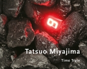 Tatsuo Miyajima: Time Train (Kerber Art) By Tatsuo Miyajima (Artist), Ferdinand Ullrich (Editor), Hans-Jürgen Schwalm (Editor) Cover Image