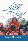 Oh, For The Love Of Haiti! By Joanne M. Kuehner Cover Image