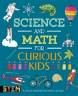 Science and Math for Curious Kids: A World of Knowledge - From Atoms to Zoology! By Lynn Huggins-Cooper, Laura Baker, Alex Foster (Illustrator) Cover Image