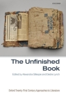 The Unfinished Book (Oxford Twenty-First Century Approaches to Literature) By Alexandra Gillespie (Editor), Deidre Lynch (Editor) Cover Image
