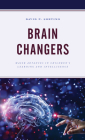 Brain Changers: Major Advances in Children's Learning and Intelligence (Brain Smart) By David P. Sortino Cover Image