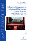 Echoes of Reaganism in Hollywood Blockbuster Movies from the 1980s to the 2010s (American Culture #15) By Martin Klepper (Other), Ilias Ben Mna Cover Image