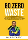 Go Zero Waste: The Essential Guide on How to Live an Environment-Friendly Life, Learn Different Ways and Useful Tips On How To Live a Cover Image