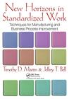 New Horizons in Standardized Work: Techniques for Manufacturing and Business Process Improvement By Timothy D. Martin, Jeffrey T. Bell Cover Image