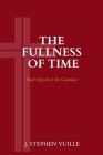 The Fullness of Time: Paul's Epistle to the Galatians By J. Stephen Yuille Cover Image
