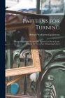 Patterns for Turning: Comprising Elliptical and Other Figures Cut On the Lathe Without the Use of Any Ornamental Chuck Cover Image