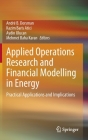 Applied Operations Research and Financial Modelling in Energy: Practical Applications and Implications By André B. Dorsman (Editor), Kazim Baris Atici (Editor), Aydin Ulucan (Editor) Cover Image