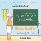 Mrs. Bells Meaning Of Life: Mrs. Bell Series Book 1 By Dashaela Bibbs Cover Image