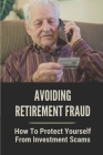 Avoiding Retirement Fraud: How To Protect Yourself From Investment Scams: Pension Scams Advice By Marylyn Quitugua Cover Image
