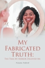 My Fabricated Truth: The Time My Mirror Deceived Me By Tijuana Fulford Cover Image