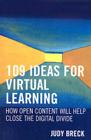 109 Ideas for Virtual Learning: How Open Content Will Help Close the Digital Divide (Digital Learning #3) By Judy Breck, John Seely Brown (Foreword by) Cover Image