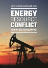 Energy Resource Conflict: Origins and Global Impact By Adrah N. Parafiniuk, Zachary A. Smith Cover Image