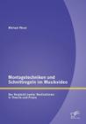 Montagetechniken und Schnittregeln im Musikvideo: Der Vergleich zweier Realisationen in Theorie und Praxis By Michael Rösel Cover Image
