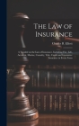 The law of Insurance: A Treatise on the law of Insurance, Including Fire, Life, Accident, Marine, Casualty, Title, Credit and Guarantee Insu Cover Image