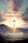 The Revelation Of The Cross For You By Roland Ramirez Cover Image