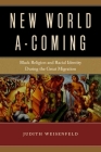New World A-Coming: Black Religion and Racial Identity During the Great Migration By Judith Weisenfeld Cover Image