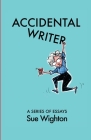 Accidental Writer: A series of essays By Sue Wighton Cover Image