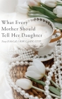 What Every Mother Should Tell Her Daughter By Tracy McCall Cover Image