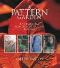 A Pattern Garden: The Essential Elements of Garden Making By Valerie Easton Cover Image