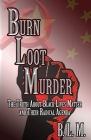 Burn Loot Murder: The Truth About Black Lives Matter and Their Radical Agenda Cover Image