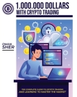 1.000.000 Dollars with Crypto Trading: The Complete guide to Crypto Trading and Learning to Master the Market Cover Image