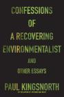 Confessions of a Recovering Environmentalist and Other Essays Cover Image