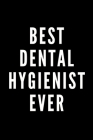 Best Dental Hygienist Ever By Motivational Funny Notebooks Cover Image
