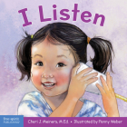 I Listen: A book about hearing, understanding, and connecting (Learning About Me & You) By Cheri J. Meiners, M.Ed., Penny Weber (Illustrator) Cover Image