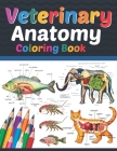 Veterinary Anatomy Coloring Book: Veterinary Anatomy Learning Workbook. Animal Anatomy Coloring Book. Kids Anatomy Coloring Book. Veterinary Anatomy C By Sreijeylone Publication Cover Image