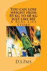 You can lose weight from 85 kg to 68 kg just like ME By D. S. Pais Cover Image