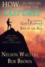 How to Prepare for the Last Days: Fulfilling God's Purposes at the End of the Age By Bob Brown, Nelson Walters Cover Image