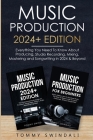 Music Production 2024+ Edition: Everything You Need To Know About Producing, Studio Recording, Mixing, Mastering and Songwriting in 2024 & Beyond: (2 By Tommy Swindali Cover Image