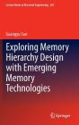 Exploring Memory Hierarchy Design with Emerging Memory Technologies (Lecture Notes in Electrical Engineering #267) By Guangyu Sun Cover Image