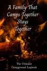 A Family That Camps Together Stays Together The Ultimate Campground Logbook: 6 X 9 Ultimate Campground Logbook for RVers. By Jle Books Cover Image