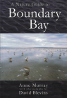 A Nature Guide to Boundary Bay By Anne Murray, David Blevins Cover Image