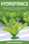 Hydroponics: A beginner's guide to learn the principles of Hydroponics and Aquaponics for higher quality gardening. Improve your Gr By Thomas Watergreen Cover Image