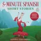 5-Minute Spanish Short Stories: Advanced Beginner to Upper Intermediate Cover Image