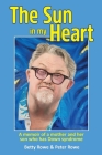 The Sun in my Heart: A memoir of a mother and her son who has Down syndrome By Peter Rowe, Betty Rowe Cover Image