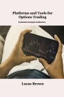 Platforms and Tools for Options Trading: Technical Analysis Indicators By Lucas Brown Cover Image