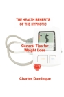 The Health Benefits of the Hypnotic Gastric: General Tips for Weight Loss By Charles Dominque Cover Image
