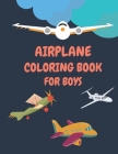 Airplanes Coloring Book For Boys: Big PIctures Designs For Toddlers Boys Ages 3-9 Fun And Education Home And Travel Book Relaxing For Adults Cover Image