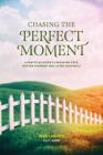 Chasing the Perfect Moment: A Practical Guide to Breaking Free, Moving Forward and Living Genuinely By Ginny Brown Cover Image