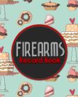 Firearms Record Book: ATF Books, Firearms Log Book, C&R Bound Book, Firearms Inventory Log Book, Cute Baking Cover Cover Image