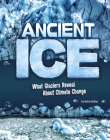Ancient Ice: What Glaciers Reveal about Climate Change Cover Image