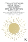 Compassion Focused Group Therapy for University Counseling Centers: A Clinician's Guide By Kara Cattani, Derek Griner, David M. Erekson Cover Image