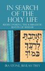 In Search of the Holy Life: Rediscovering the Kabbalistic Roots of Mussar Cover Image